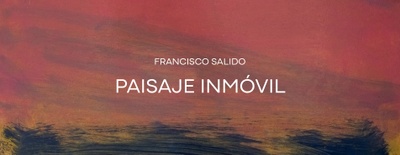 EXPOSICIÓN “PAISAJE INMÓVIL” DE FRANCISCO SALIDO