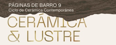 Imagen del evento Páginas de barro IX. Cerámica & Lustre