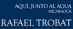 Imagen del evento Rafael Trobat. Aquí junto al agua, Nicaragua